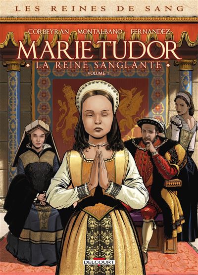 Marie Tudor, la reine sanglante (Tome 1), de Corbeyran, Montalbano et Fernandez (BD)