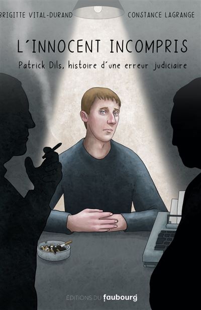 L'innocent incompris (Patrick Dills, histoire d'une erreur judiciaire), BD de Brigitte Vital Durand et Constance Lagrange