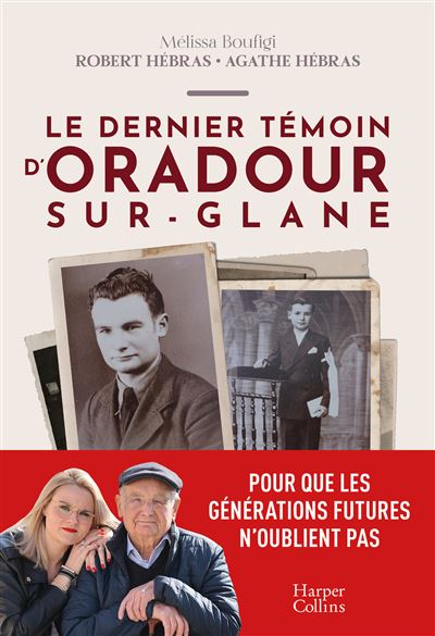 Le dernier témoin d'Oradour sur Glane, de Robert Hébras, Agathe Hébras et M. Boufigi